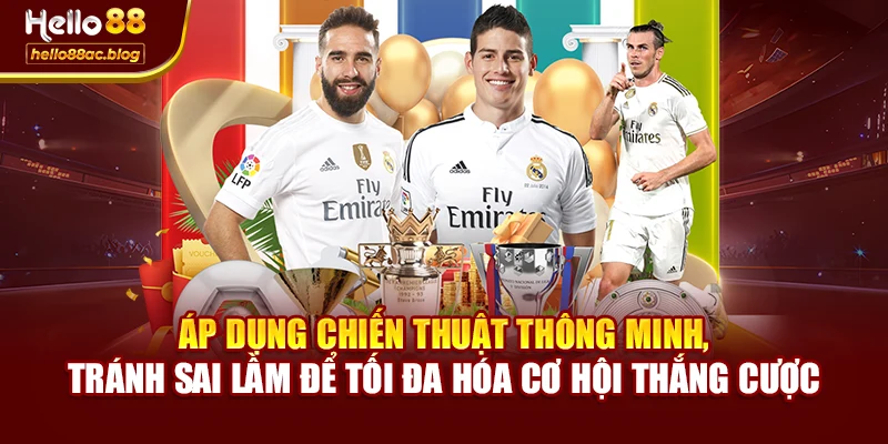 Áp dụng chiến thuật thông minh, tránh sai lầm để tối đa hóa cơ hội thắng cược