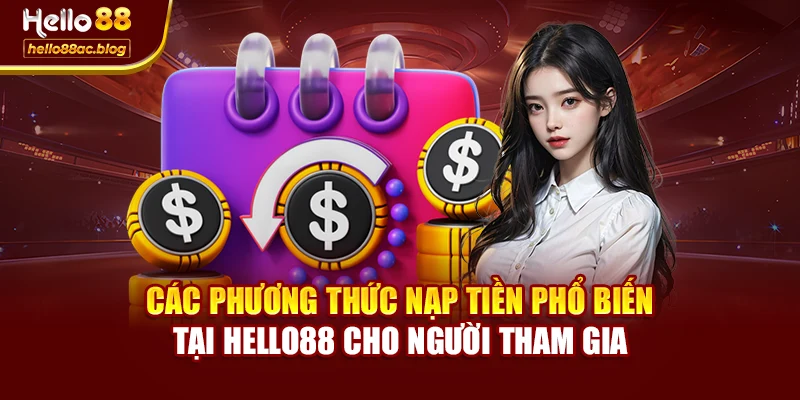 Các phương thức nạp tiền phổ biến tại Hello88 cho người tham gia