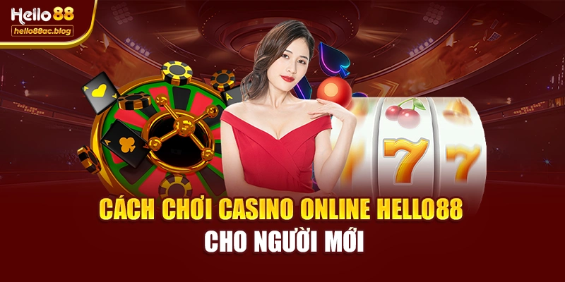 Cách chơi casino online Hello88 cho người mới