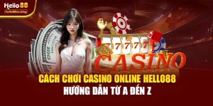 Cách Chơi Casino Online Hello88 – Hướng Dẫn Từ A Đến Z