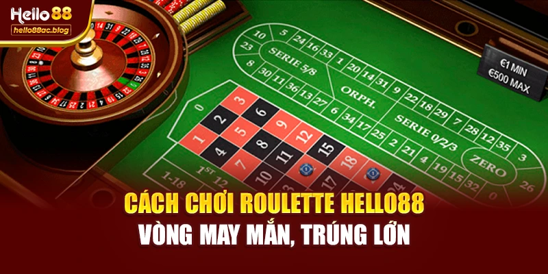 Cách Chơi Roulette Hello88 – Vòng May Mắn, Trúng Lớn