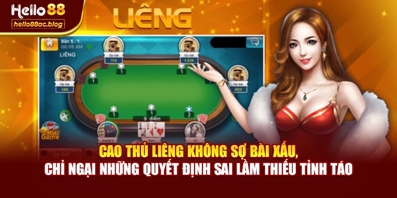 Cao thủ Liêng không sợ bài xấu, chỉ ngại những quyết định sai lầm thiếu tỉnh táo