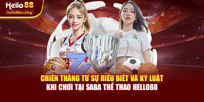 Chiến thắng từ sự hiểu biết và kỷ luật khi chơi tại Saba thể thao Hello88