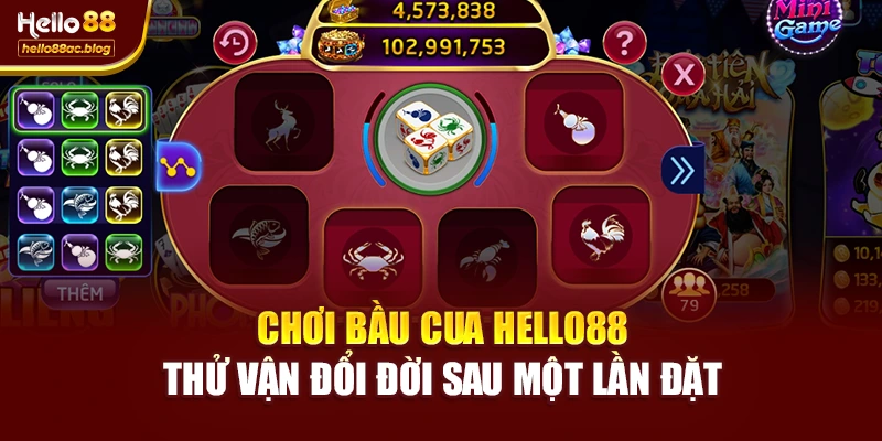 Chơi Bầu Cua Hello88 – Thử Vận Đổi Đời Sau Một Lần Đặt