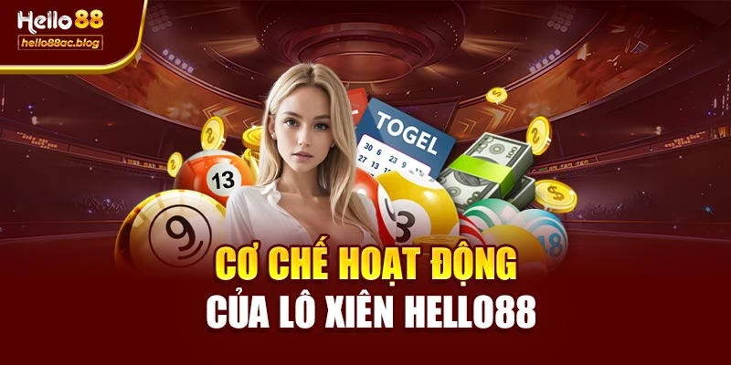 Cơ chế hoạt động của lô xiên Hello88