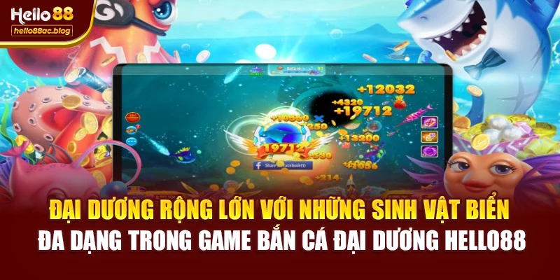 Đại dương rộng lớn với những sinh vật biển đa dạng trong game Bắn cá đại dương Hello88