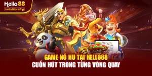 Game Nổ Hũ Tại Hello88 – Cuốn Hút Trong Từng Vòng Quay