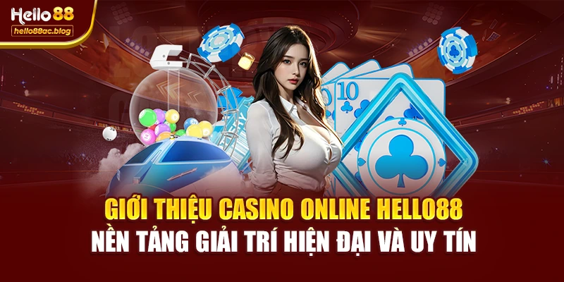 Giới thiệu casino online Hello88 – nền tảng giải trí hiện đại và uy tín