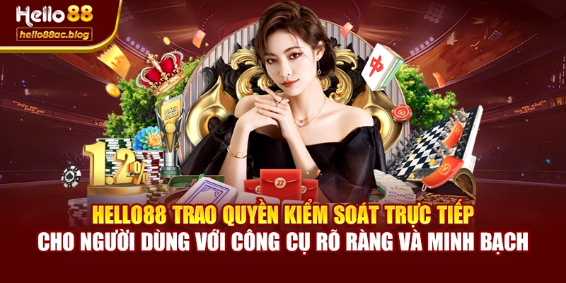 Hello88 trao quyền kiểm soát trực tiếp cho người dùng với công cụ rõ ràng và minh bạch