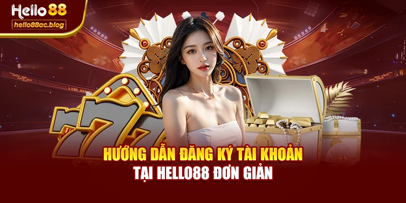 Hướng dẫn đăng ký tài khoản tại Hello88 đơn giản
