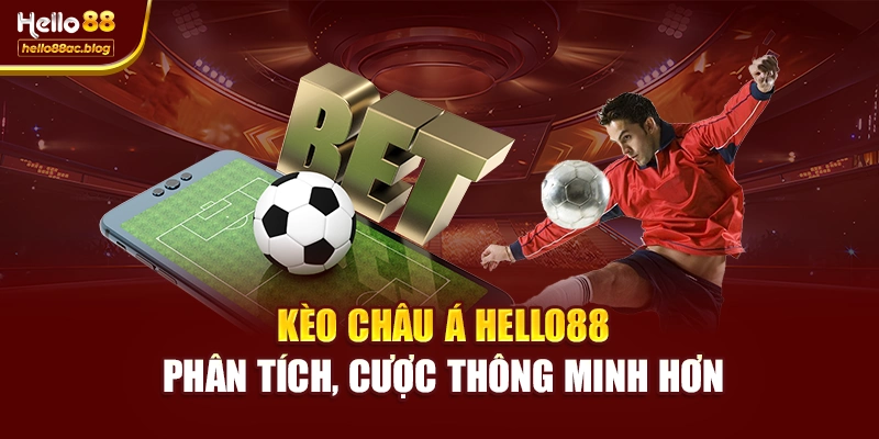 Kèo Châu Á Hello88 – Phân Tích, Cược Thông Minh Hơn