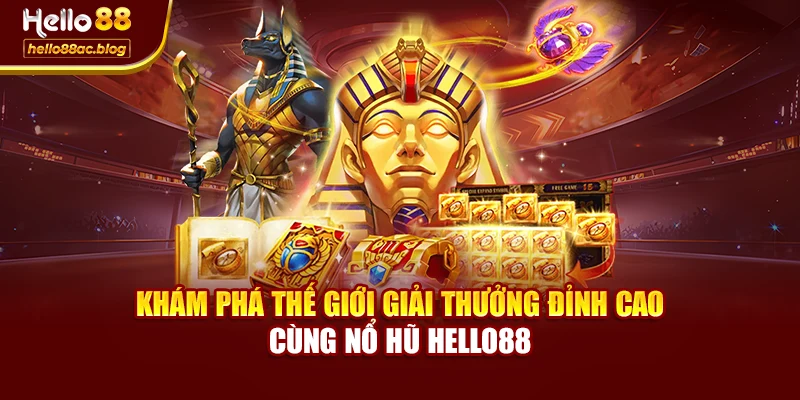 Khám phá thế giới giải thưởng đỉnh cao cùng Nổ hũ Hello88