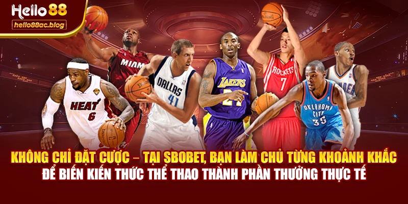 Không chỉ đặt cược – tại SBOBET, bạn làm chủ từng khoảnh khắc để biến kiến thức thể thao thành phần thưởng thực tế