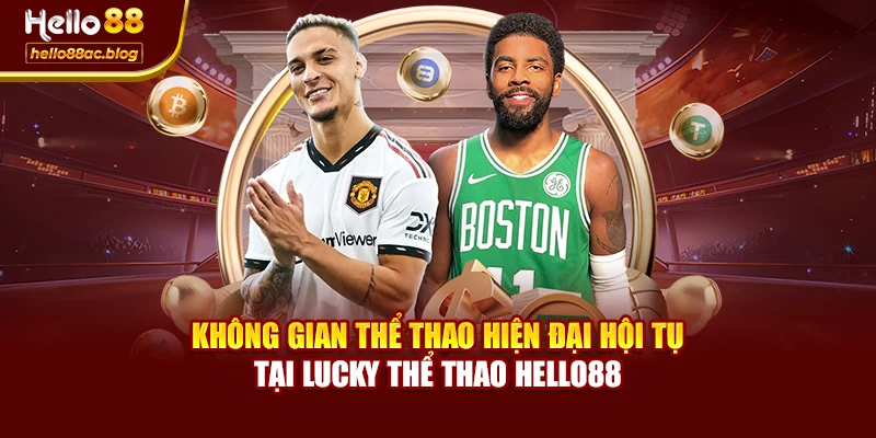 Không gian thể thao hiện đại hội tụ tại Lucky Thể Thao Hello88