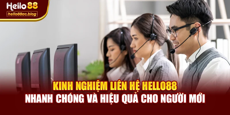 Kinh nghiệm liên hệ Hello88 nhanh chóng và hiệu quả cho người mới