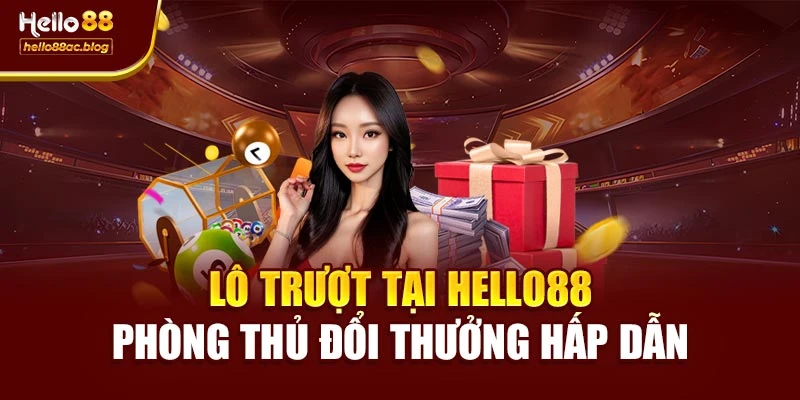 Lô Trượt Tại Hello88 – Phòng Thủ Đổi Thưởng Hấp Dẫn