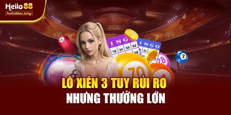 Lô xiên 3 tuy rủi ro nhưng thưởng lớn