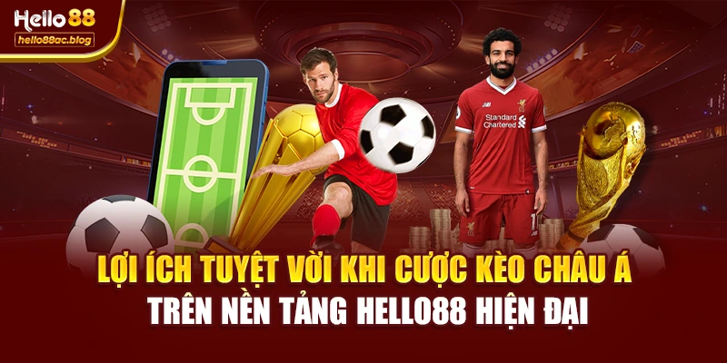Lợi ích tuyệt vời khi cược kèo châu Á trên nền tảng Hello88 hiện đại