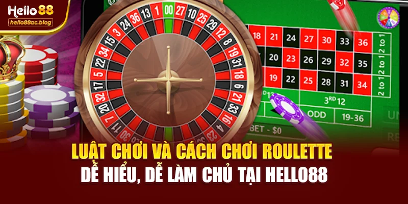 Luật chơi và cách chơi Roulette dễ hiểu, dễ làm chủ tại Hello88