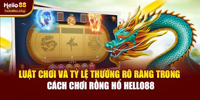 Luật chơi và tỷ lệ thưởng rõ ràng trong cách chơi Rồng Hổ Hello88