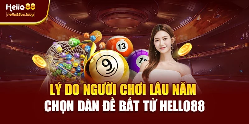 Lý do người chơi lâu năm chọn dàn đề bất tử Hello88
