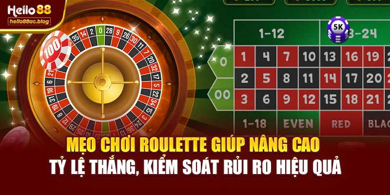 Mẹo chơi Roulette giúp nâng cao tỷ lệ thắng, kiểm soát rủi ro hiệu quả