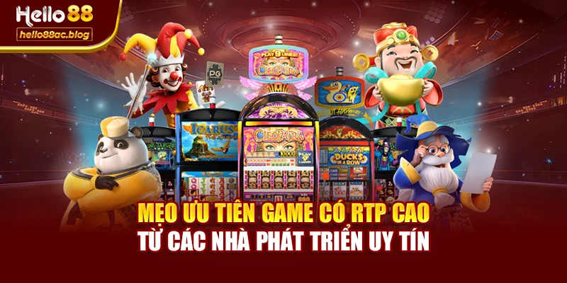 Mẹo ưu tiên game có RTP cao từ các nhà phát triển uy tín