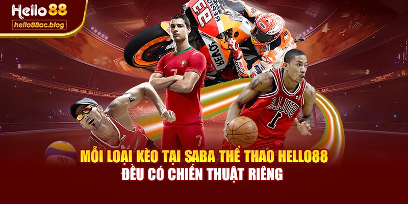 Mỗi loại kèo tại Saba thể thao Hello88 đều có chiến thuật riêng 