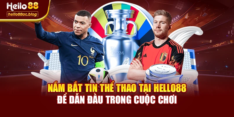 Nắm bắt tin thể thao tại Hello88 để dẫn đầu trong cuộc chơi