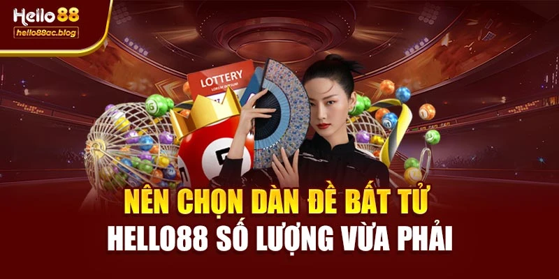 Nên chọn dàn đề bất tử Hello88 số lượng vừa phải