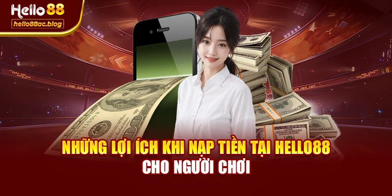 Những lợi ích khi nạp tiền tại Hello88 cho người chơi