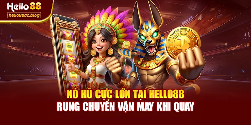 Nổ Hũ Cực Lớn Tại Hello88 Rung Chuyển Vận May Khi Quay