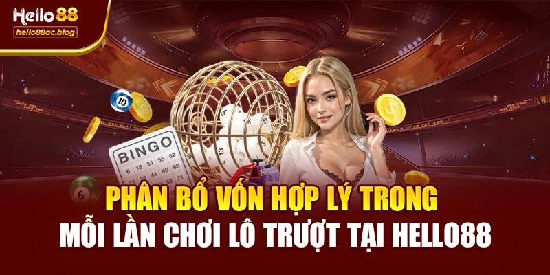 Phân bổ vốn hợp lý trong mỗi lần chơi lô trượt tại Hello88