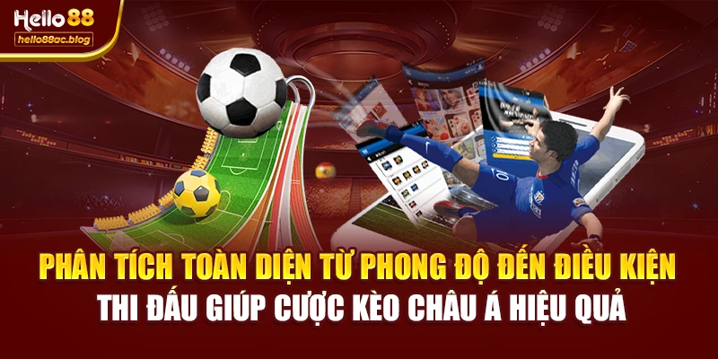 Phân tích toàn diện từ phong độ đến điều kiện thi đấu giúp cược kèo châu Á hiệu quả