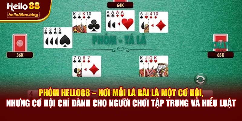 Phỏm Hello88 – nơi mỗi lá bài là một cơ hội, nhưng cơ hội chỉ dành cho người chơi tập trung và hiểu luật