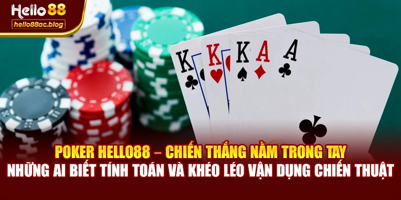 Poker Hello88 – chiến thắng nằm trong tay những ai biết tính toán và khéo léo vận dụng chiến thuật