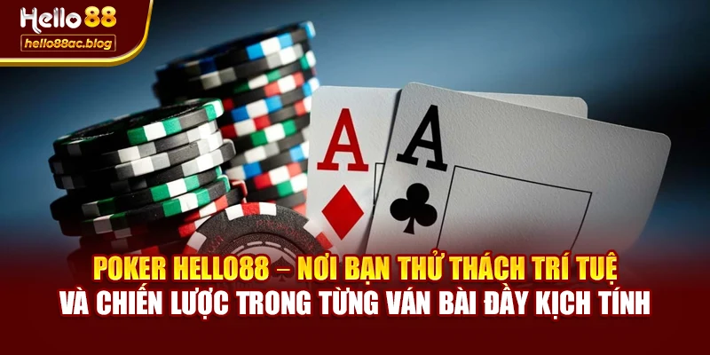 Poker Hello88 – nơi bạn thử thách trí tuệ và chiến lược trong từng ván bài đầy kịch tính
