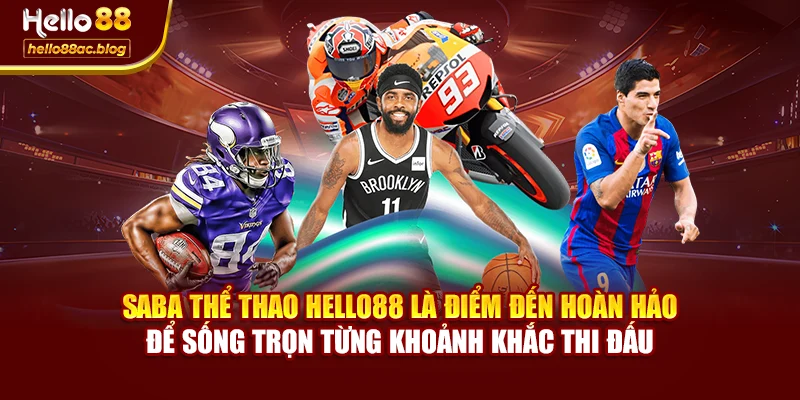Saba thể thao Hello88 là điểm đến hoàn hảo để sống trọn từng khoảnh khắc thi đấu