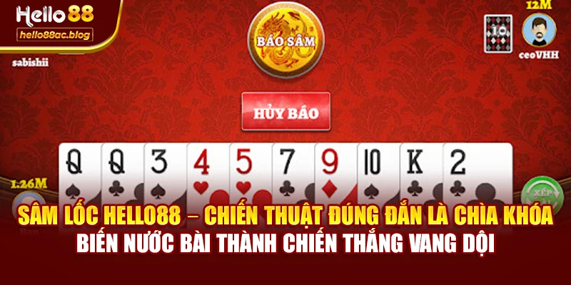 Sâm lốc Hello88 – chiến thuật đúng đắn là chìa khóa biến nước bài thành chiến thắng vang dội