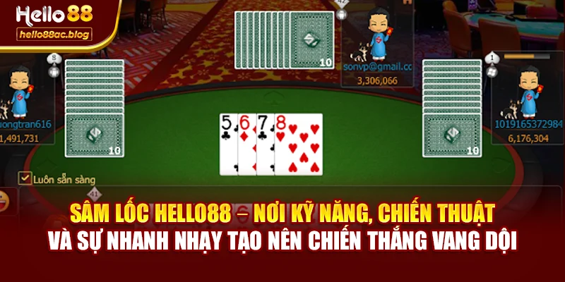 Sâm lốc Hello88 – nơi kỹ năng, chiến thuật và sự nhanh nhạy tạo nên chiến thắng vang dội
