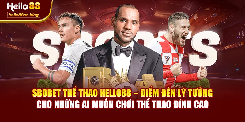 SBOBET thể thao Hello88 – điểm đến lý tưởng cho những ai muốn chơi thể thao đỉnh cao