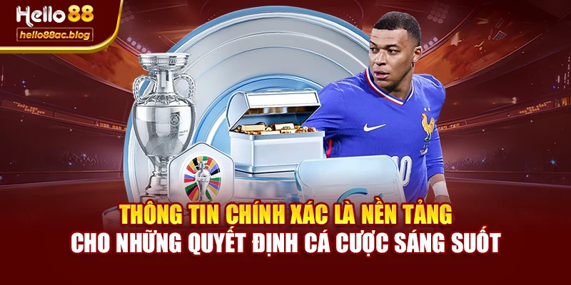 Thông tin chính xác là nền tảng cho những quyết định cá cược sáng suốt