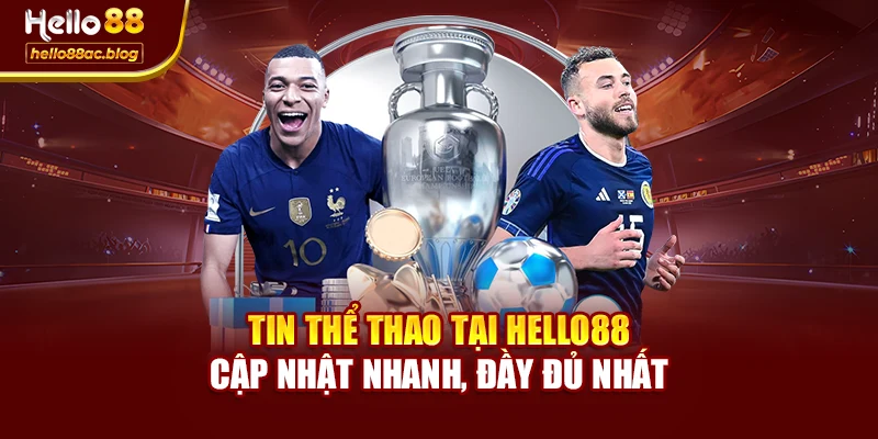 Tin Thể Thao Tại Hello88 – Cập Nhật Nhanh, Đầy Đủ Nhất