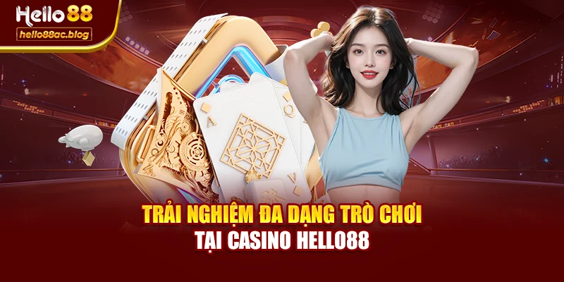 Trải nghiệm đa dạng trò chơi tại Casino Hello88