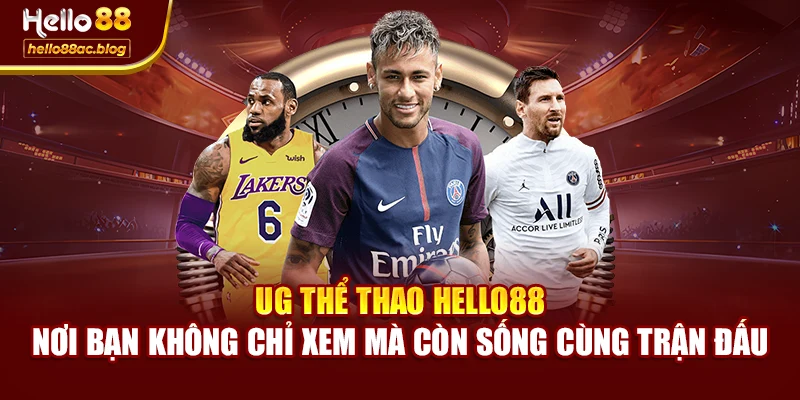 UG Thể Thao Hello88 – nơi bạn không chỉ xem mà còn sống cùng trận đấu