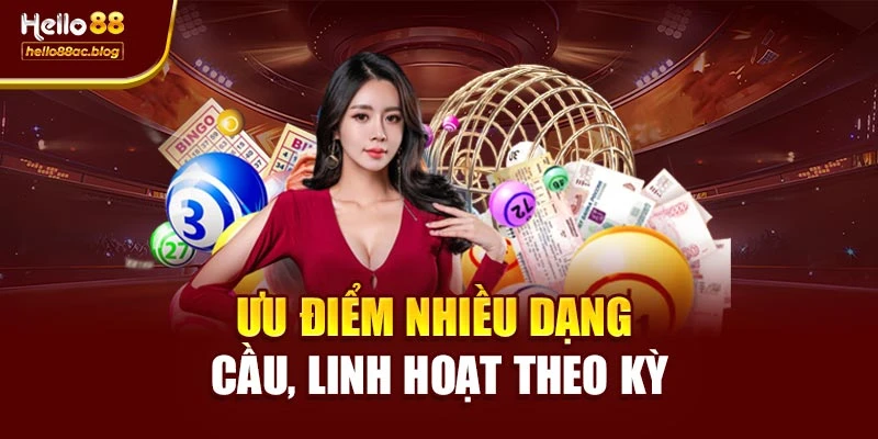 Ưu điểm nhiều dạng cầu, linh hoạt theo kỳ