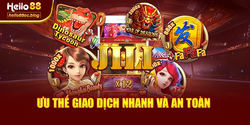 Ưu thế giao dịch nhanh và an toàn