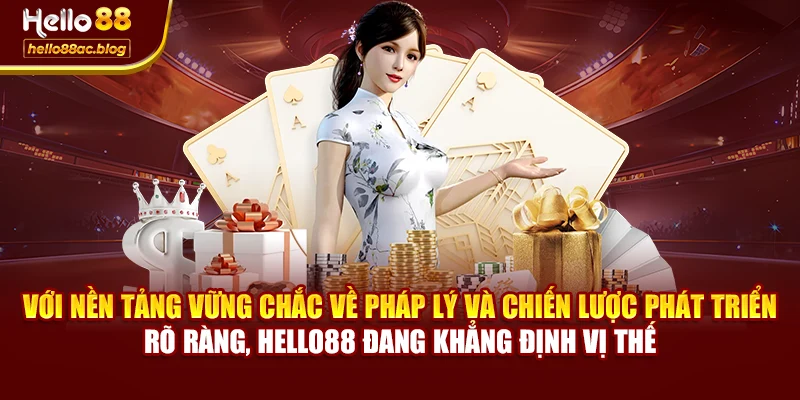 Với nền tảng vững chắc về pháp lý và chiến lược phát triển rõ ràng, Hello88 đang khẳng định vị thế