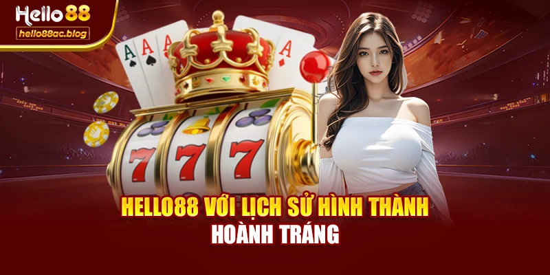 Hello88 với lịch sử hình thành hoành tráng