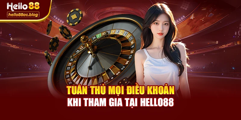 Tuân thủ mọi điều khoản khi tham gia tại Hello88